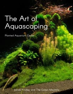 The Art of Aquascaping by James Findley & The Green Machine